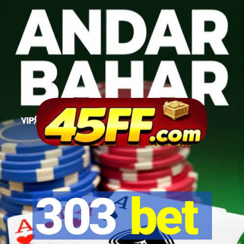 303 bet